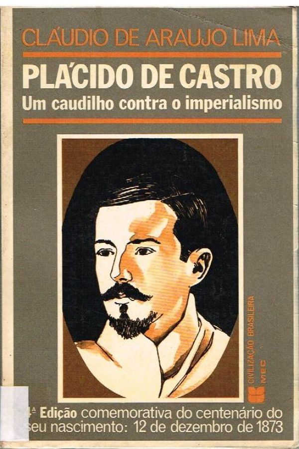 Plácido de Castro - Um Caudilho contra o Imperialismo